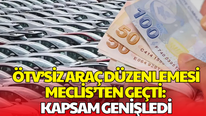ÖTV’siz Araç Düzenlemesi Meclis’ten Geçti! Otomobiller Belli Oldu